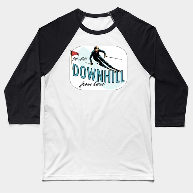 It's All Downhill From Here Baseball T-Shirt by LexieLou